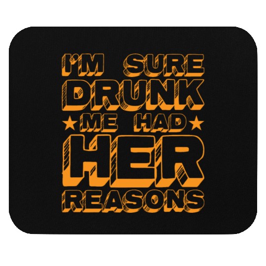 I'm Sure Drunk Me Had Her Reasons 20 Mouse Pads