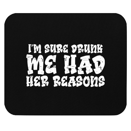 I'm Sure Drunk Me Had Her Reasons 12 Mouse Pads