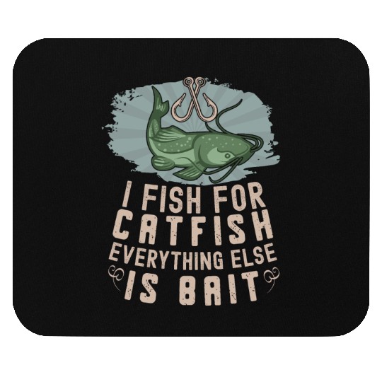 I Fish For Catfish Every Thing Else Is Bait - Mouse Pads