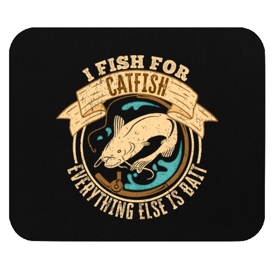 I Fish For Catfish Every Thing Else Is Bait - Mouse Pads