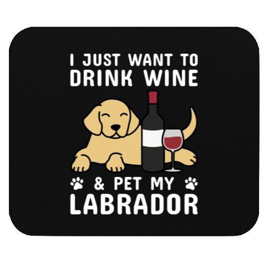 Drink Wine And Pet My Labrador Mouse Pads