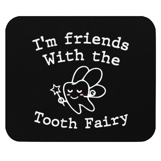 I m Friends with the Tooth Fairy Funny Pediatric D Mouse Pads