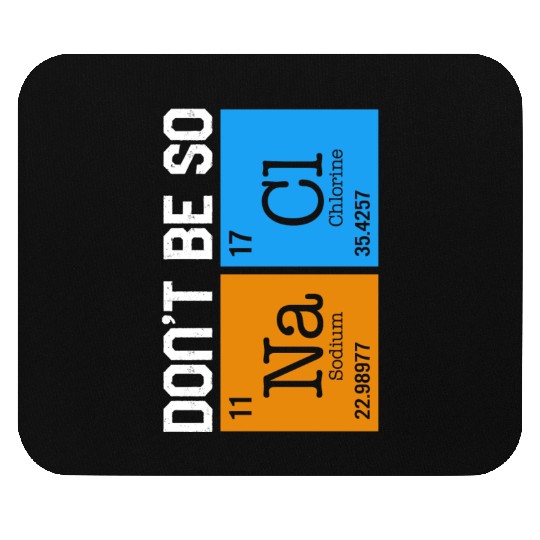 Chemical Element Na Cl Mouse Pads, Don't Be So Salty