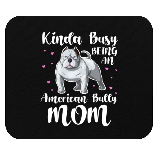 Kinda Busy Being An American Bully Mom Mouse Pads