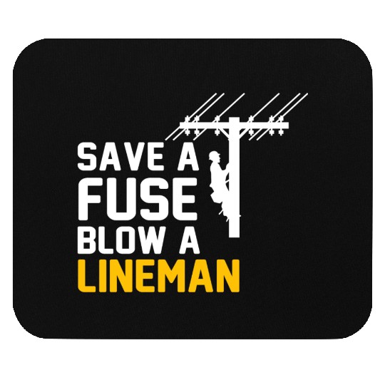 save a fuse blow a lineman Mouse Pads