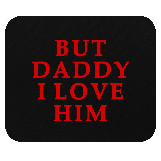 but daddy i love him Mouse Pads