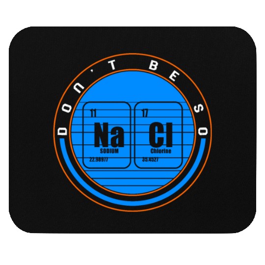 Chemical Element Na Cl Mouse Pads, Don't Be So Salty
