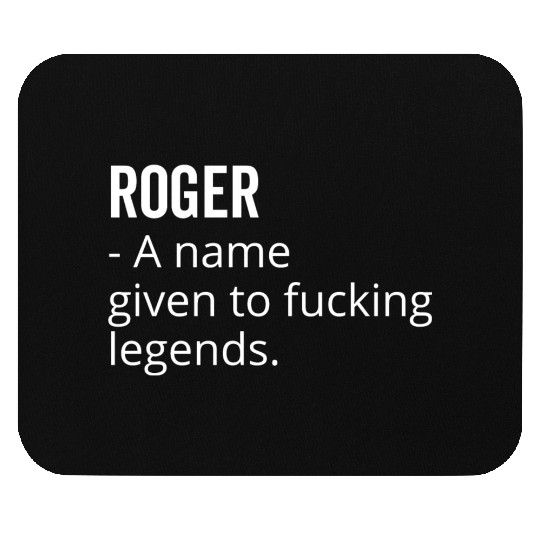 Roger a Name Given to Fucking Legends Mouse Pads