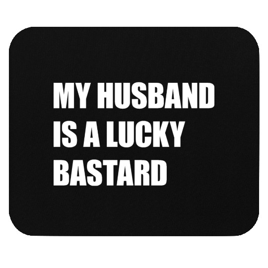My Husband Is A Lucky Bastard Mouse Pads