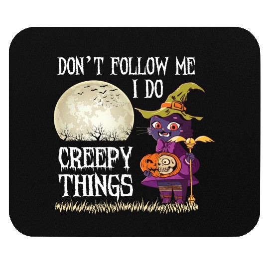 Don't Follow me I do creepy things Mouse Pads