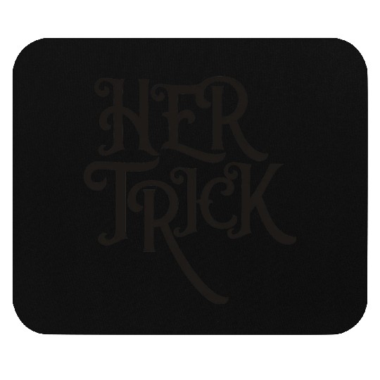 1 HER TRICK Mouse Pads