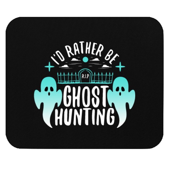 I'd Rather Be Ghost Hunting Mouse Pads