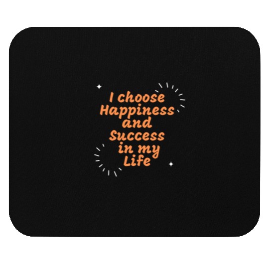 I choose Happiness and Success in my Life Mouse Pads