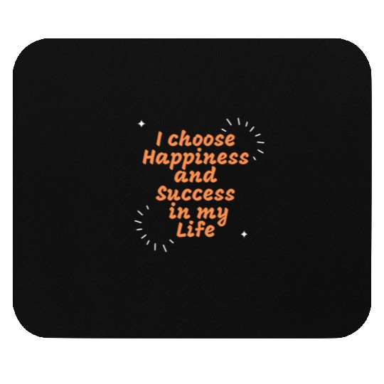 I choose Happiness and Success in my Life Mouse Pads