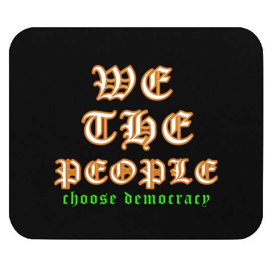 WE THE PEOPLE chose democracy Mouse Pads