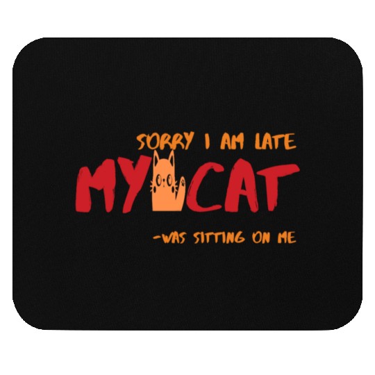 Sorry I Am Late My Cat Was Sitting On Me-Cat Lover Mouse Pads