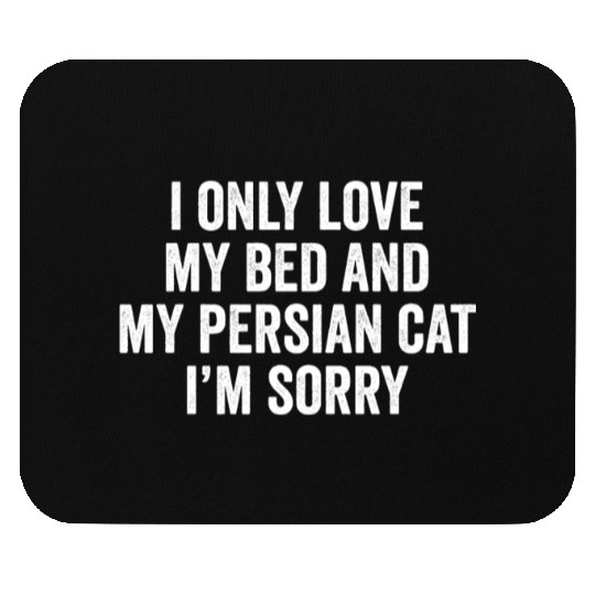 I Only Love My Bed And My Persian Cat Mouse Pads