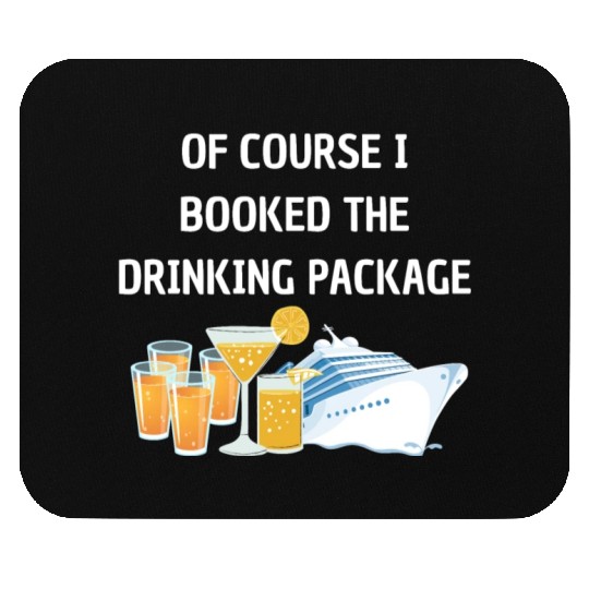 Of Course i Booked the Drinking Package Cruise Mouse Pads