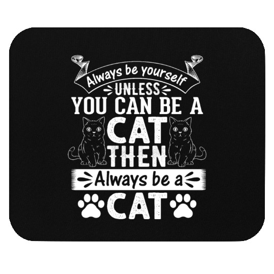 Cat Lover I Always Be Yourself Unless You Can Be A Mouse Pads