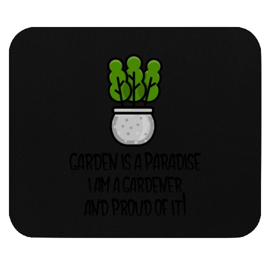 Garden is a paradise, I am a gardener and proud Mouse Pads