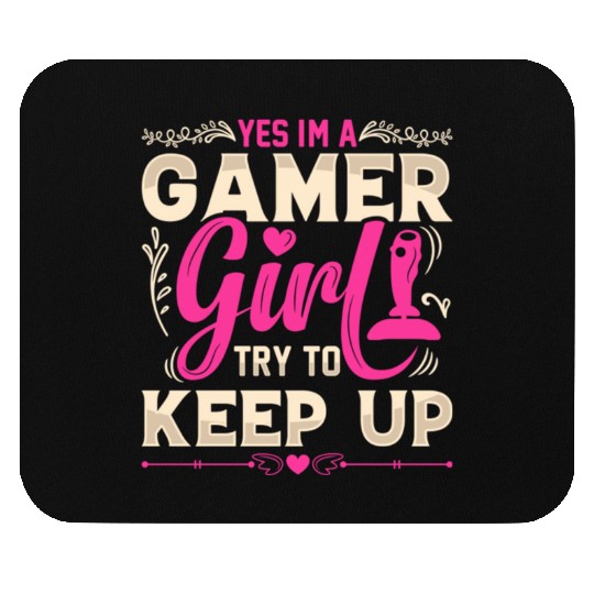 Im A Gamer Girl try to keep up Mouse Pads