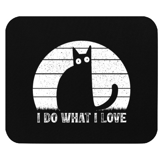 Cat Lover Funny Cat Meme I Do What I Love I Funny Mouse Pads