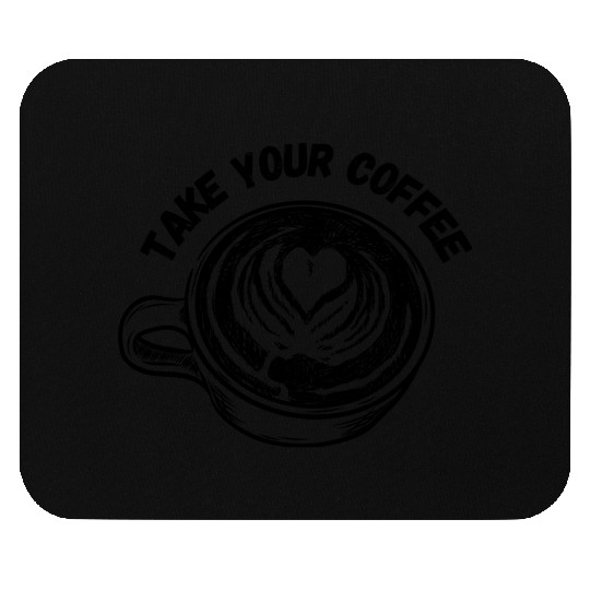 Take Your Coffee Mouse Pads