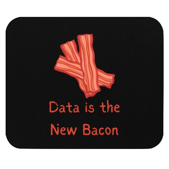 data is the new Bacon Mouse Pads