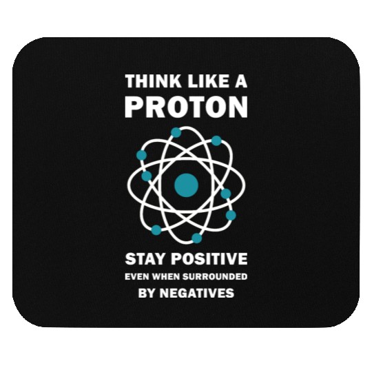 Think Like a Proton Stay Positive Funny Science Mouse Pads