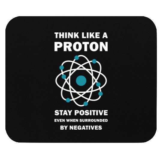 Think Like a Proton Stay Positive Funny Science Mouse Pads