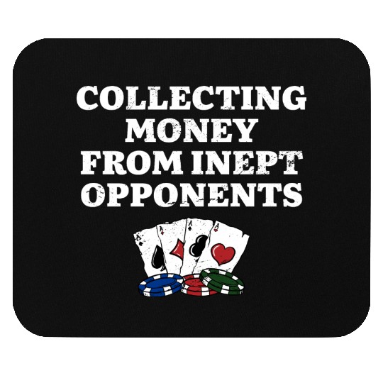 Money from Inept Opponentss Poker Gambler Poker Mouse Pads