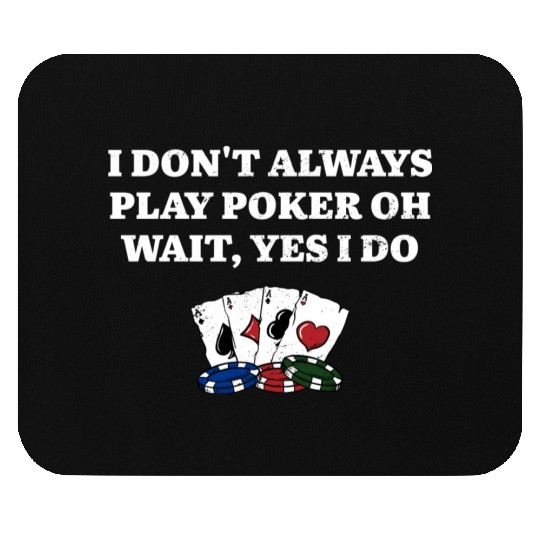 I Don't Always Play Poker Casino Card Games Mouse Pads