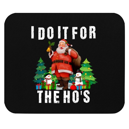 I Do It For The Ho's Funny Inappropriate Christmas Mouse Pads