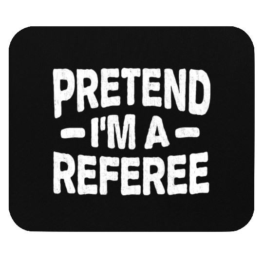 Pretend I'm A Referee Easy Lazy Halloween Costume Mouse Pads