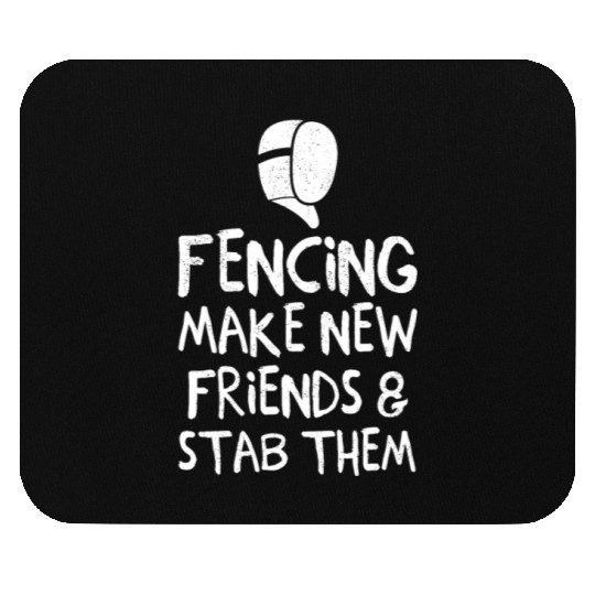 Fencing Make New Friends and Stab Them Fencing Pun Mouse Pads