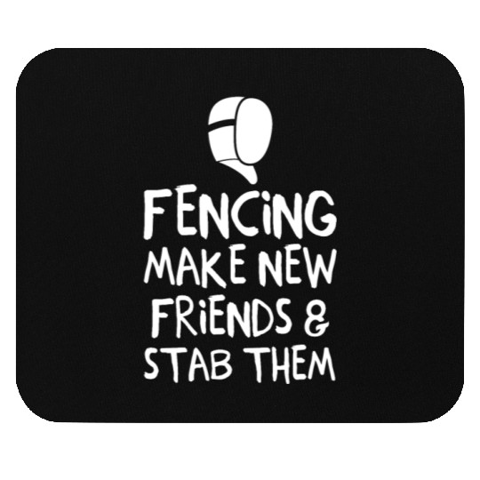 Fencing Make New Friends and Stab Them Fencing Mouse Pads