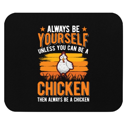 Always Be Yourself Unless You Can A Chicken Mouse Pads