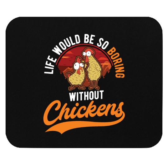 Life Would Be So Boring Without Chickens Mouse Pads