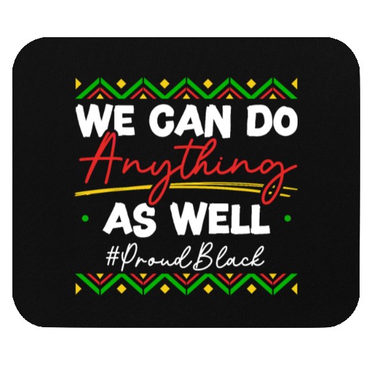 We Can Do Anything As Well African American Black Mouse Pads