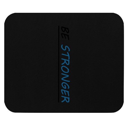 Be stronger Mouse Pads