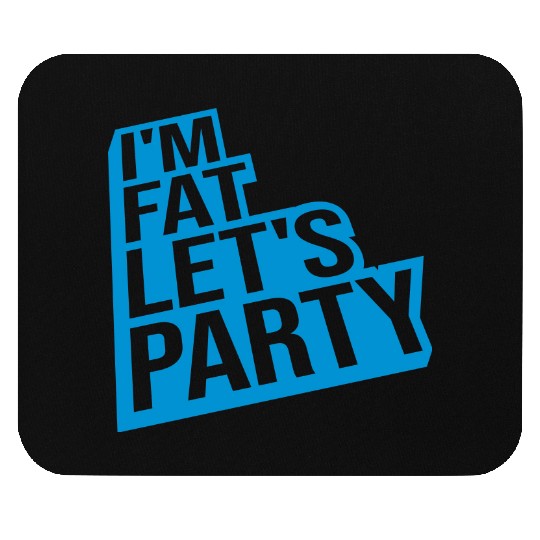 im fat lets party Mouse Pads