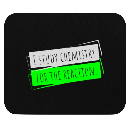 I Study Chemistry For The Reaction Mouse Pads