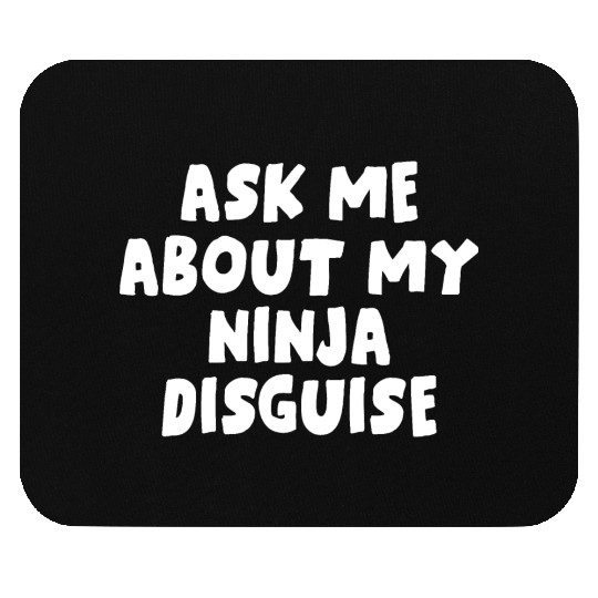 Ask Me About My Ninja Disguise Mouse Pads