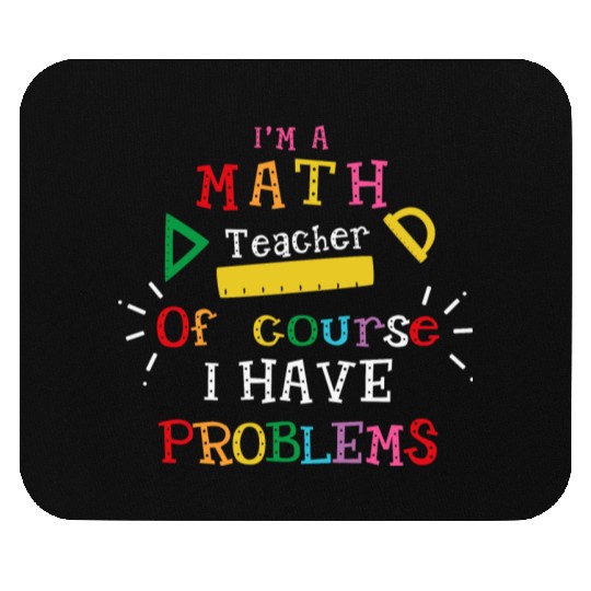 I'm a Math Teacher Funny Math Teacher Mouse Pads