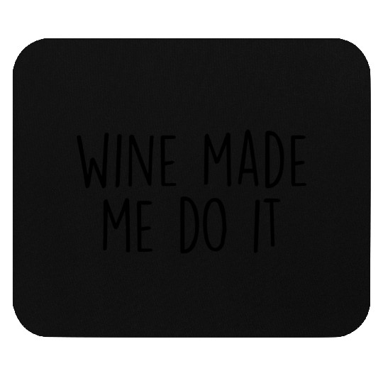 Wine made me do it Mouse Pads