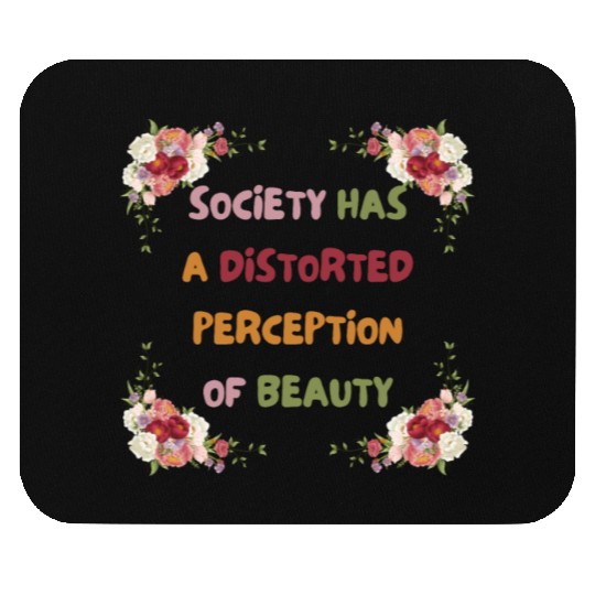 Society Has A Distorted Perception Of Beauty Mouse Pads