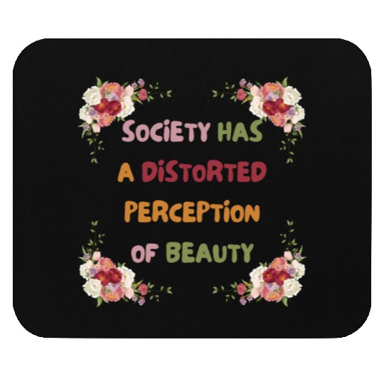 Society Has A Distorted Perception Of Beauty Mouse Pads