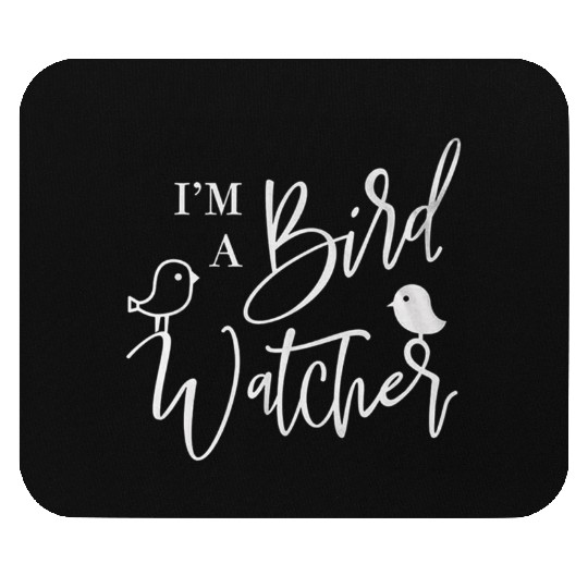 I m a bird watcher Mouse Pads