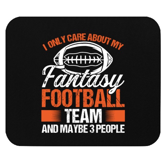 I only care about my Fantasy Football Team Mouse Pads