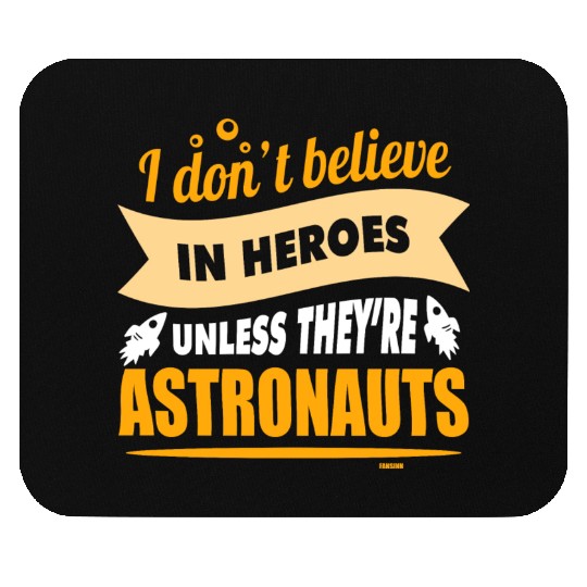 I believe in heroes when they are astronauts Mouse Pads